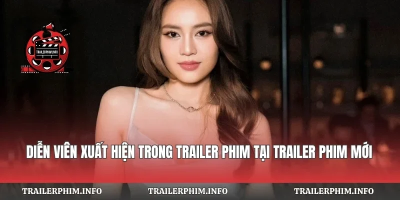 Diễn Viên Xuất Hiện Trong Trailer Phim