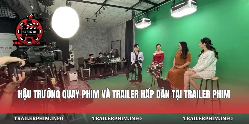 Hậu Trường Quay Phim Và Trailer
