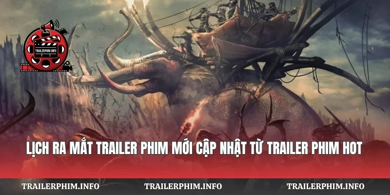 Lịch Ra Mắt Trailer Phim Mới