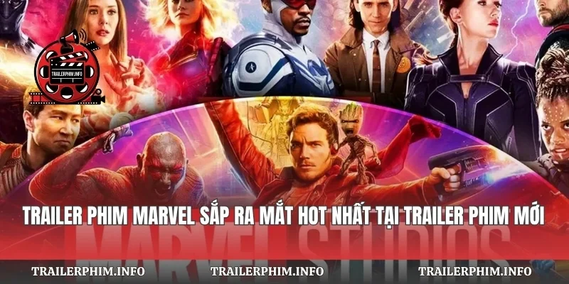 Trailer Phim Marvel Sắp Ra Mắt