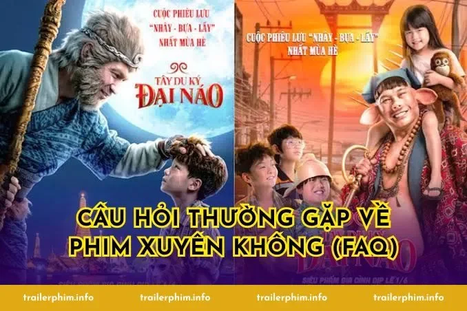 Câu Hỏi Thường Gặp Về Phim Xuyên Không (FAQ)