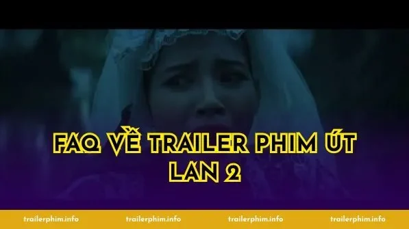 FAQ về trailer phim Út Lan 2