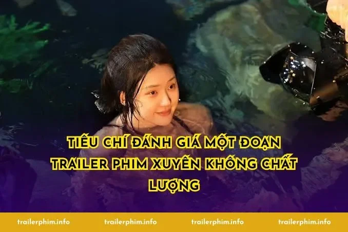 Tiêu Chí Đánh Giá Một Đoạn Trailer Phim Xuyên Không Chất Lượng