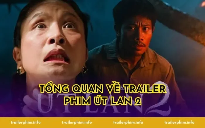 Tổng quan về trailer phim Út Lan 2